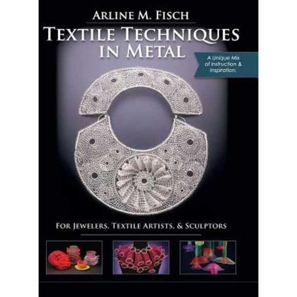 Arline Fisch Other - Textile Techniques in Metal: For Jewelers, Textile Artists & Sculptors -- Arline